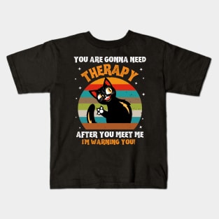 You Are Gonna Need Therapy After You Meet Me Kids T-Shirt